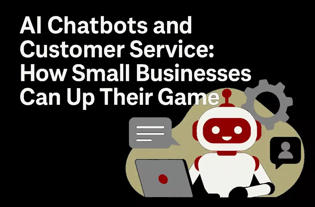 AI Chatbots and Customer Service: How Businesses Can Up Their Game